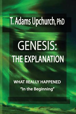 Genesis: The Explanation - Upchurch, T Adams