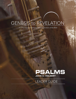 Genesis to Revelation: Psalms Leader Guide: A Comprehensive Verse-By-Verse Exploration of the Bible - Holbert, John C