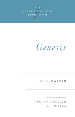 Genesis - Calvin, John, and McGrath, Alister (Editor), and Packer, J I, Dr. (Introduction by)