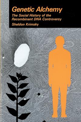 Genetic Alchemy: A Social History of the Recombinant DNA Controversy - Krimsky, Sheldon, Professor