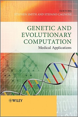 Genetic and Evolutionary Computation: Medical Applications - Smith, Stephen L. (Editor), and Cagnoni, Stefano (Editor)