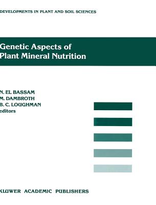 Genetic Aspects of Plant Mineral Nutrition - El Bassam, N, and Dambroth, M, and Loughman, B C