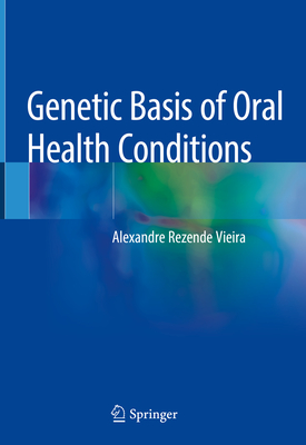 Genetic Basis of Oral Health Conditions - Vieira, Alexandre Rezende