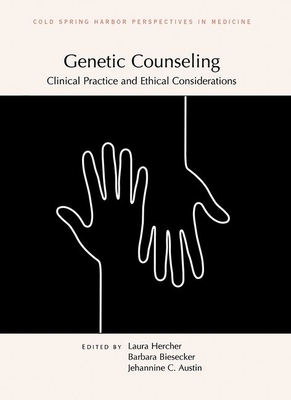 Genetic Counseling: Clinical Practice and Ethical Considerations - Hercher, Laura (Editor), and Biesecker, Barbara (Editor), and Austin, Jehannine (Editor)