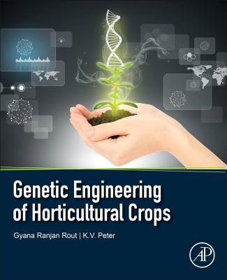 Genetic Engineering of Horticultural Crops - Rout, Gyana Ranjan (Editor), and Peter, K.V. (Editor)