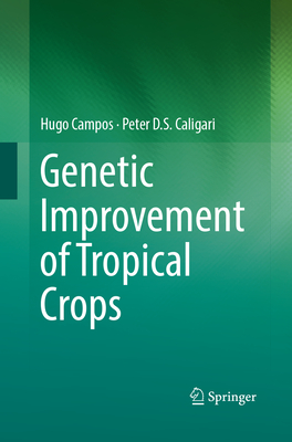 Genetic Improvement of Tropical Crops - Campos, Hugo, and Caligari, Peter D.S.
