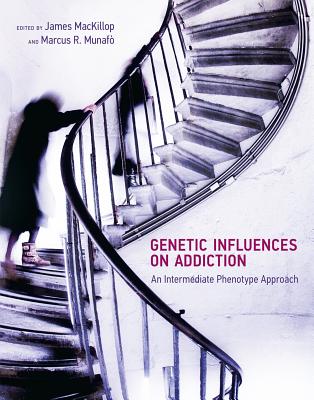 Genetic Influences on Addiction: An Intermediate Phenotype Approach - MacKillop, James (Editor), and Munafo, Marcus R (Contributions by), and MacKillop, James (Contributions by)