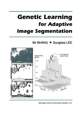Genetic Learning for Adaptive Image Segmentation - Bhanu, Bir, and Sungkee Lee