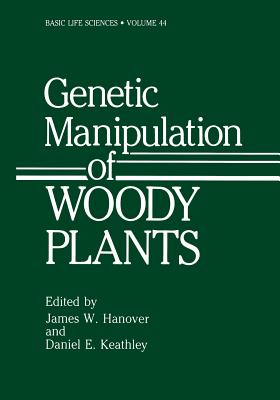 Genetic Manipulation of Woody Plants - Hanover, James W, and Keathley, Daniel E