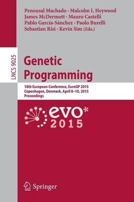 Genetic Programming: 18th European Conference, EuroGP 2015, Copenhagen, Denmark, April 8-10, 2015, Proceedings - Machado, Penousal (Editor), and Heywood, Malcolm I. (Editor), and McDermott, James (Editor)
