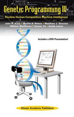 Genetic Programming IV: Routine Human-Competitive Machine Intelligence - Koza, John R, and Keane, Martin A, and Streeter, Matthew J