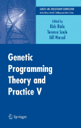 Genetic Programming Theory and Practice V - Riolo, Rick (Editor), and Soule, Terence (Editor), and Worzel, Bill (Editor)