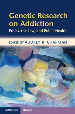 Genetic Research on Addiction: Ethics, the Law, and Public Health - Chapman, Audrey, Professor (Editor)