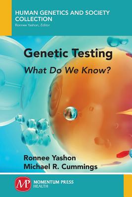 Genetic Testing: What Do We Know? - Yashon, Ronnee, and Cummings, Michael