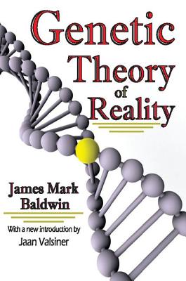 Genetic Theory of Reality - Baldwin, James Mark, and Valsiner, Jaan