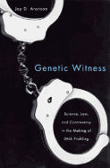 Genetic Witness: Science, Law, and Controversy in the Making of DNA Profiling