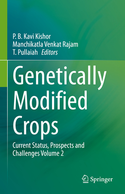 Genetically Modified Crops: Current Status, Prospects and Challenges Volume 2 - Kavi Kishor, P B (Editor), and Rajam, Manchikatla Venkat (Editor), and Pullaiah, T (Editor)