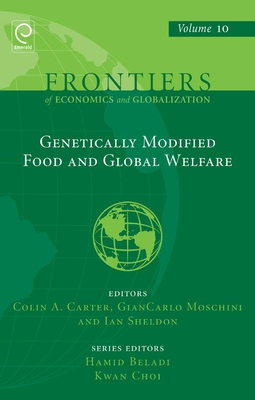 Genetically Modified Food and Global Welfare - Carter, Colin (Editor), and Sheldon, Ian (Editor), and Moschini, Giancarlo (Editor)