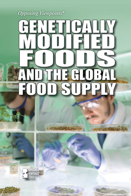 Genetically Modified Foods and the Global Food Supply - Hurt, Avery Elizabeth (Compiled by)