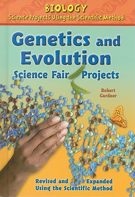 Genetics and Evolution Science Fair Projects, Using the Scientific Method - Gardner, Robert