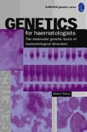 Genetics for Haematologists: The Molecular Genetic Basis of Haematological Disorders