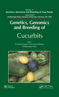 Genetics, Genomics and Breeding of Cucurbits - Wang, Yi-Hong (Editor), and Behera, T K (Editor), and Kole, Chittaranjan (Editor)