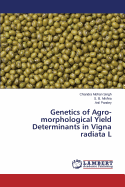 Genetics of Agro-Morphological Yield Determinants in Vigna Radiata L