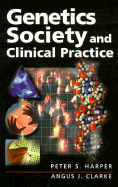 Genetics Society and Clinical Practice - Harper, Peter, and Clarke, Angus