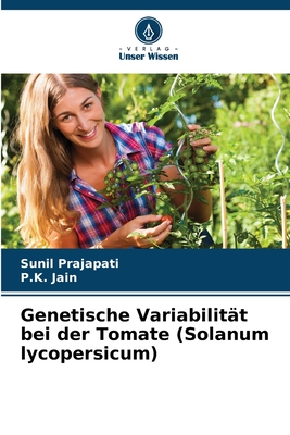 Genetische Variabilit?t bei der Tomate (Solanum lycopersicum) - Prajapati, Sunil, and Jain, P K