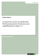 Genetisches Lernen Im Basketball - Problemorientiertes Verbessern Der Angriffsarbeit Im Spiel 3: 3