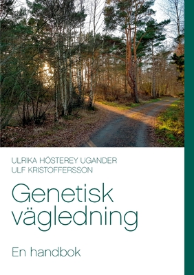 Genetisk v?gledning: En handbok - Hsterey Ugander, Ulrika, and Kristoffersson, Ulf