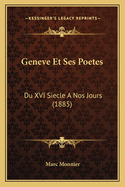 Geneve Et Ses Poetes: Du XVI Siecle A Nos Jours (1885)