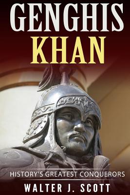 Genghis Khan: History's Greatest Conquerors - Scott, Walter J