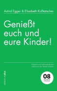 Genie?t euch und eure Kinder!: Gelassen und lebensmutig den Selbstwert der Kinder st?rken