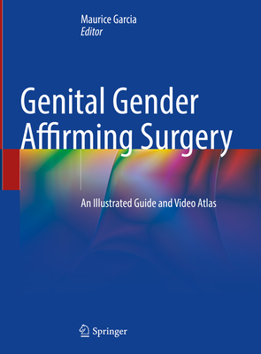 Genital Gender Affirming Surgery: An Illustrated Guide and Video Atlas - Garcia, Maurice (Editor)