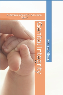 Genital Integrity: A Parental Choice Or A Human Right? - Griffith, Lawn (Editor), and English, Austin (Contributions by), and Ylinen, Melina Annikki