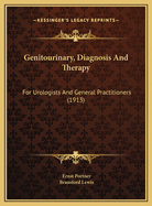 Genitourinary, Diagnosis And Therapy: For Urologists And General Practitioners (1913)