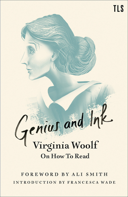 Genius and Ink: Virginia Woolf on How to Read - Woolf, Virginia