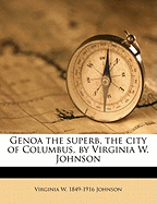 Genoa the Superb, the City of Columbus, by Virginia W. Johnson