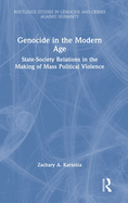 Genocide in the Modern Age: State-Society Relations in the Making of Mass Political Violence