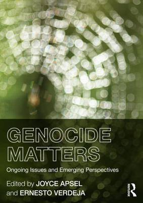 Genocide Matters: Ongoing Issues and Emerging Perspectives - Apsel, Joyce (Editor), and Verdeja, Ernesto (Editor)