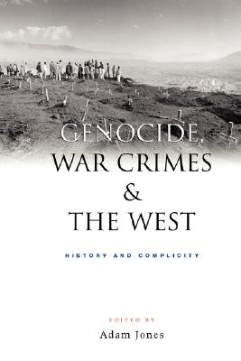 Genocide, War Crimes and the West: History and Complicity - Jones, Doctor Adam (Editor)