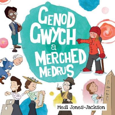 Genod Gwych a Merched Medrus - Jones-Jackson, Medi, and Williams, Dyfan (Illustrator), and Gwyn, Telor (Illustrator)