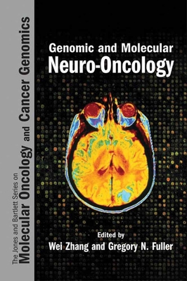 Genomic and Molecular Neuro-Oncology - Zhang, Wei, and Fuller, Gregory N, MD, PhD