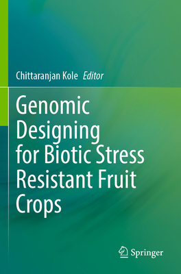 Genomic Designing for Biotic Stress Resistant Fruit Crops - Kole, Chittaranjan (Editor)