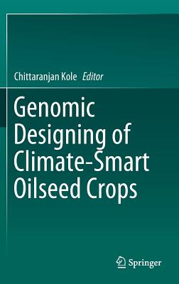 Genomic Designing of Climate-Smart Oilseed Crops - Kole, Chittaranjan (Editor)