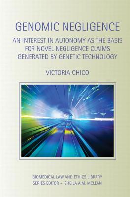 Genomic Negligence: An Interest in Autonomy as the Basis for Novel Negligence Claims Generated by Genetic Technology - Chico, Victoria