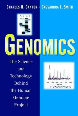 Genomics: The Science and Technology Behind the Human Genome Project - Cantor, Charles R, and Smith, Cassandra L