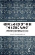 Genre and Reception in the Gothic Parody: Framing the Subversive Heroine