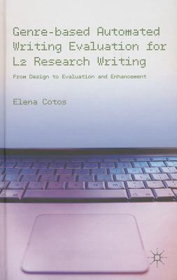 Genre-based Automated Writing Evaluation for L2 Research Writing: From Design to Evaluation and Enhancement - Cotos, E.